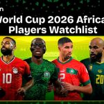 World Cup 2026 African Players Watchlist